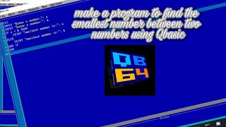 Make a program to find the smallest number among two numbers using Qbasic.
