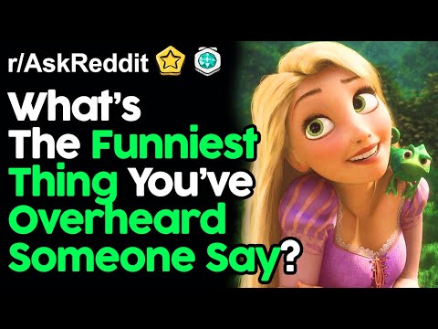 what's-the-funniest-thing-you've-overheard?-(r/askreddit-top-posts-|-reddit-stories)