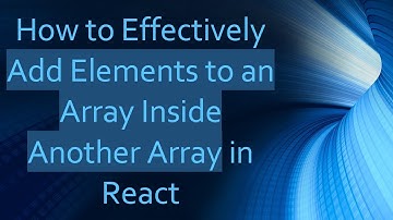 How to Effectively Add Elements to an Array Inside Another Array in React