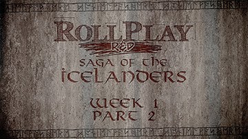 RollPlay R&D - Saga of the Icelanders - Week 1, Part 2
