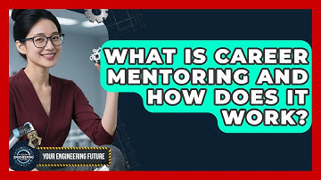 What Is Career Mentoring and How Does It Work? - Your Engineering Future