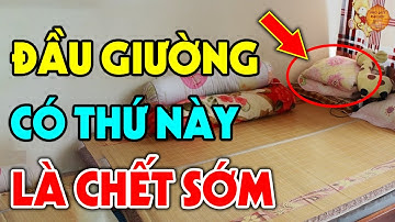 Để 2 Thứ Này ĐẦU GIƯỜNG NGỦ Gia Chủ YỂU MỆNH, Gia Đình Lụi Bại, Tiền Bạc Đội Nón Ra Đi