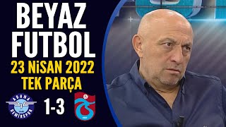 Beyaz Futbol 23 Nisan 2022 Tek Parça ( Adana Demirspor 1-3 Trabzonspor )