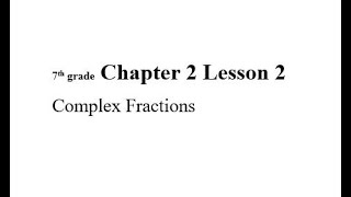 7th grade Chapter 2 Lesson 2 Complex Fractions
