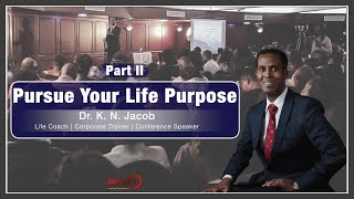 Pursue your Life Purpose Part II   Dr  K  N  Jacob