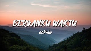 BERIKANKU WAKTU JoPatri - lirik lagu
