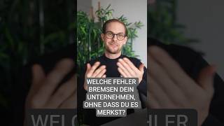 Welche Fehler bremsen dein Unternehmen, ohne dass du es merkst?