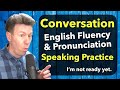 Im not ready yet english speaking practice conversation