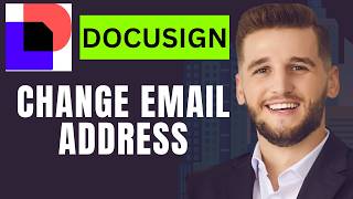 How to Change Email Address in DocuSign