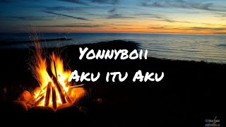 Yonnyboii - Aku Itu Aku (Lirik)
