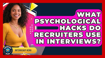 What Psychological Hacks Do Recruiters Use In Interviews? - Internship Hero