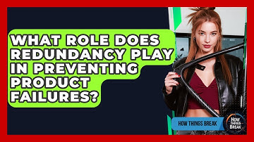 What Role Does Redundancy Play In Preventing Product Failures? - How Things Break