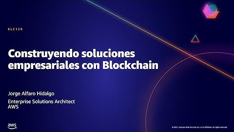 AWS AMER Summit May 2021 | Construya soluciones empresariales con Blockchain