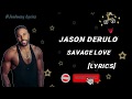 Jason Derulo - Savage Love ((Lyrics))