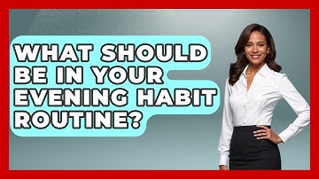 What Should Be In Your Evening Habit Routine? - Habit Hacks Hub
