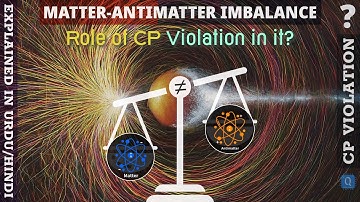 Why there is more Matter than Antimatter in our Universe | How CP Violation Will Explain It?