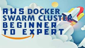 Docker Swarm: How to Create SWARM Cluster from Scratch