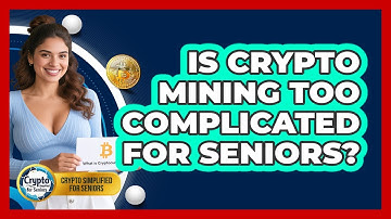 Is Crypto Mining Too Complicated For Seniors? - Crypto Simplified for Seniors
