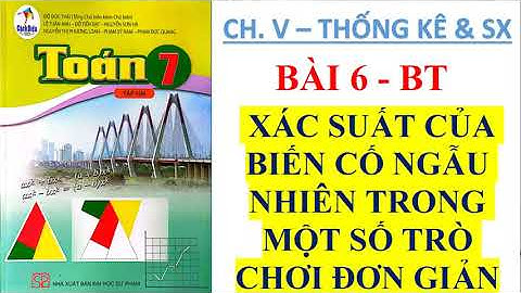 TOÁN 7 Tập 2 Cánh Diều CHƯƠNG 5 Bài 6: XÁC SUẤT CỦA BIẾN CỐ NGẪU NHIÊN TRONG MỘT SỐ T.CHƠI Đ.GIẢN BT