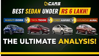 Best Sedan Under 6 Lakhs In India | Dzire vs Tigor vs Aspire vs Aura | The Ultimate Analysis