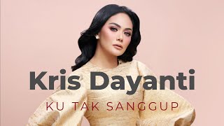 Kris Dayanti - Ku Tak Sanggup || Video Lirik