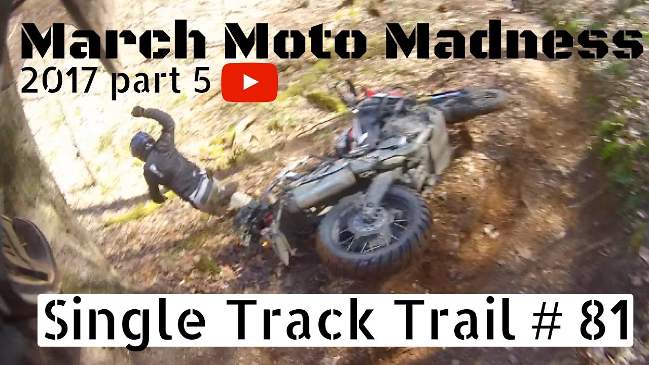 March Moto Madness 2017 Single Track 81 part 5 FULL VIDEO