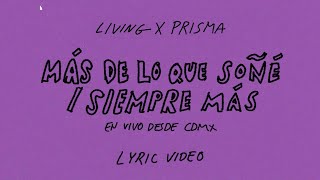 LIVING | Más de Lo Que Soñé / Siempre Más (Video desde CDMX) - Lyric Video Oficial