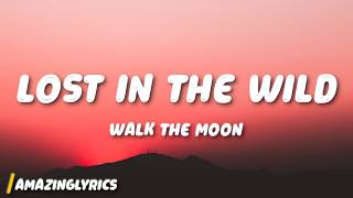 Walk The Moon - Lost In The Wild (Lyrics)