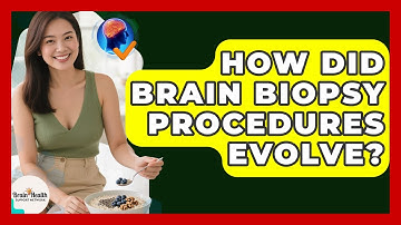 How Did Brain Biopsy Procedures Evolve? - Brain Health Support Network