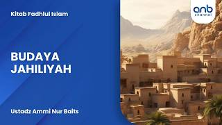 Budaya Jahiliyah | Ustadz Ammi Nur Baits
