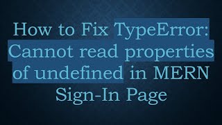 How to Fix TypeError: Cannot read properties of undefined in MERN Sign-In Page