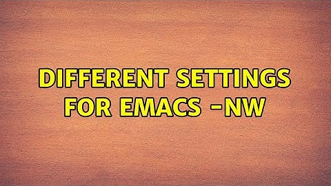 Different settings for emacs -nw