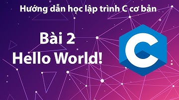 C - Bài 2: Chương trình C đầu tiên.