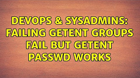 DevOps & SysAdmins: Failing getent groups fail but getent passwd works