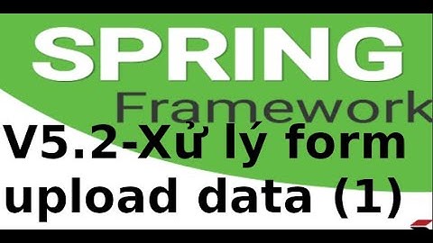 Spring MVC - V52 -  Xử lý form, upload file trong Spring Boot (p1)