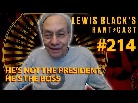 He's Not The President, He's The Boss | Lewis Black's Rantcast