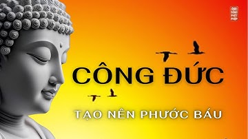 Công Đức Và Phước Báu | Bí Quyết Tích Lũy Công Đức Mang Lại Bình An Và Hạnh Phúc