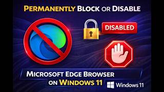 How to Permanently Block or Disable Microsoft Edge Browser on Windows 11 PC | GearUpWindows Tutorial