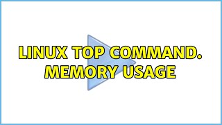 Linux top command. Memory usage (2 Solutions!!)