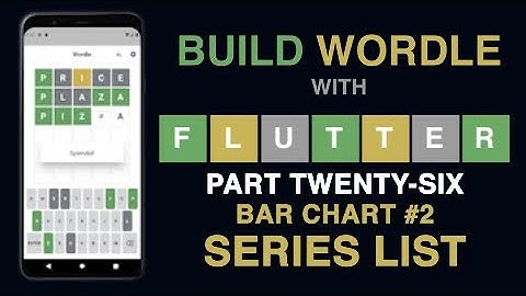 Build Wordle with Flutter PART #26 - BAR CHART PART TWO - SERIES