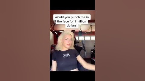 Would you punch her for 1 Million dollars 💵!??  (1,000,000$)