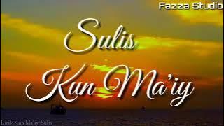 KUN MA'IY - SULIS [ Lirik ]