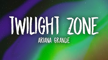 Ariana Grande - twilight zone (Lyrics)