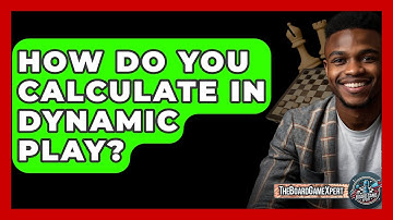 How Do You Calculate In Dynamic Play? - The Board Game Xpert