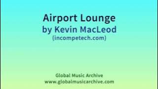 Airport Lounge by Kevin MacLeod 1 HOUR