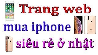 CÁCH MUA ĐIỆN THOẠI Ở NHẬT VỚI GIÁ SIÊU RẺ VÀ AN TOÀN
