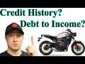 Motorcycle Financing - Debt to Income and Credit History