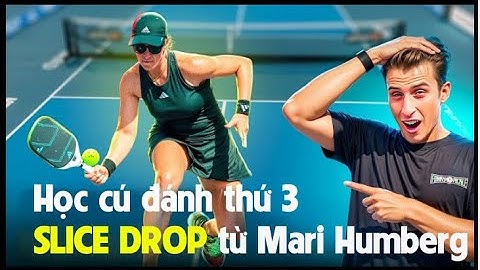 Mari Humberg hướng dẫn sử dụng cú đánh thứ ba Slice Drop