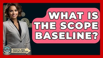 What Is The Scope Baseline? - AssetsandOpportunity.org