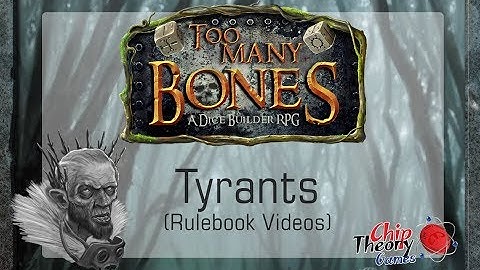 #9 - Too Many Bones Video Rulebook: Tyrants